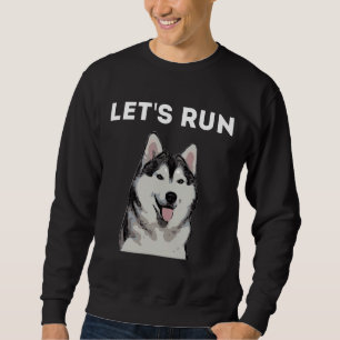 Siberian Husky Let Run Sweatshirt