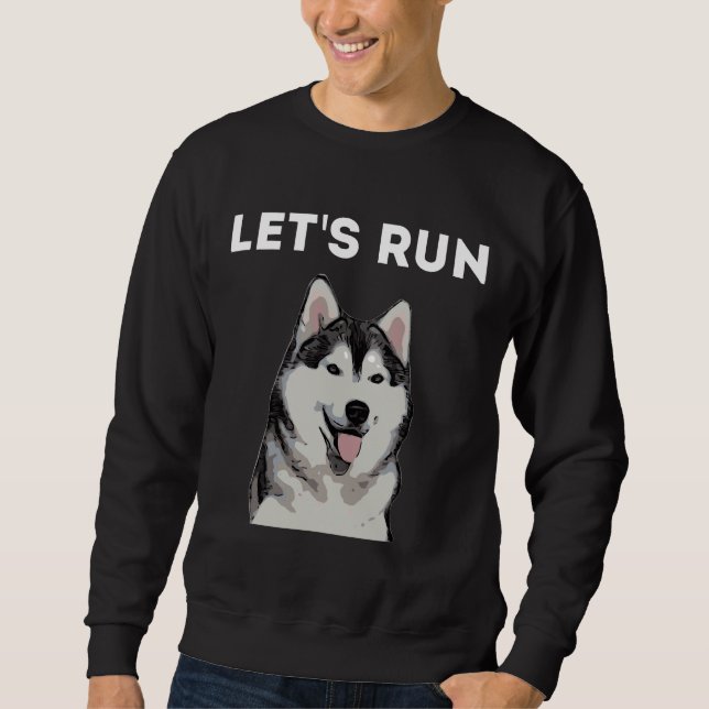 Siberian Husky Let Run Sweatshirt (Front)