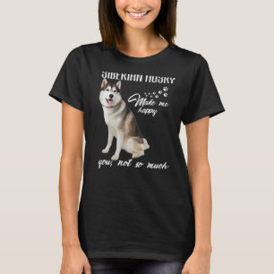 Siberian husky Make Me Happy You Not So Much Dog T-Shirt