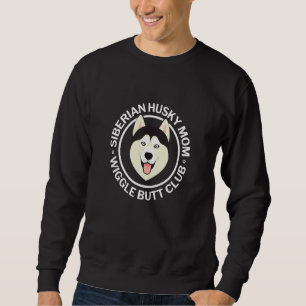 Siberian Husky Mom Wiggle Butt Club For Woman Sweatshirt
