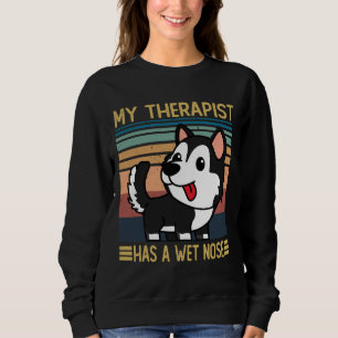 Siberian Husky My Therapist Has A Wet Nose  Siberi Sweatshirt