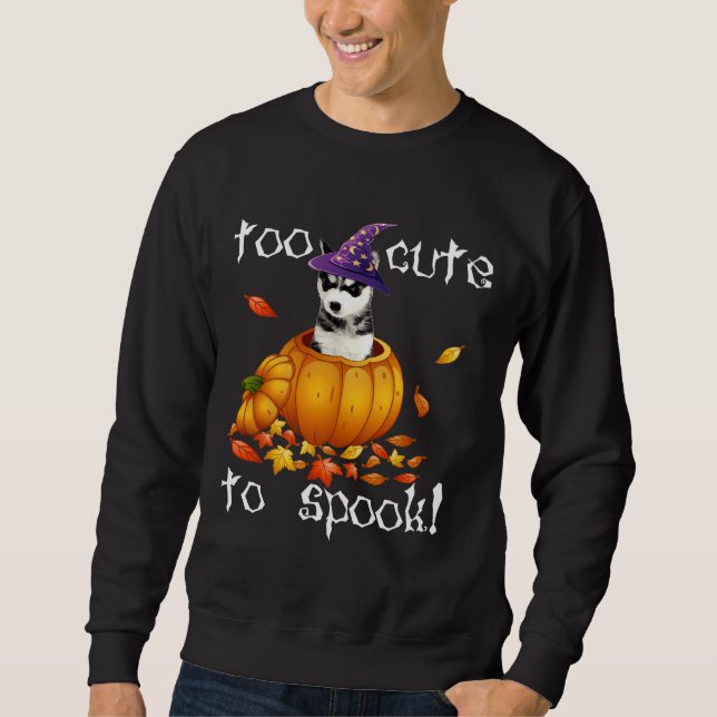 Siberian Husky Too Cute To Spook Halloween Dog Sti Sweatshirt (Front)