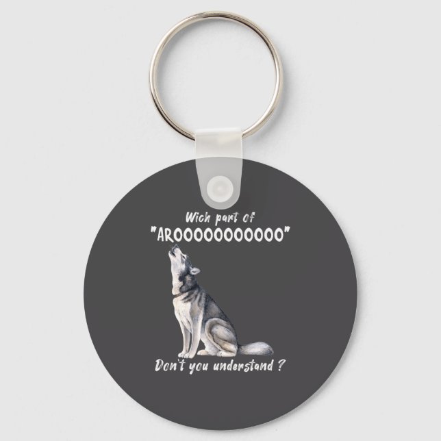 Siberian Husky What Part Of Arooo Dont You Unders  Key Ring (Front)