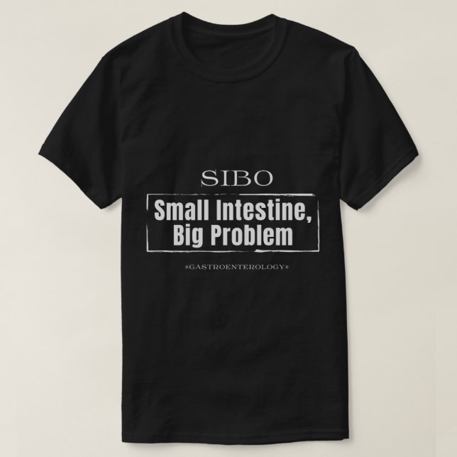 Sibo Small Intestine Big Problem  T-Shirt (Design Front)