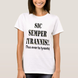 Sic Semper Tyrannis Latin Thus Ever To Tyrants T-Shirt
