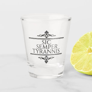 Sic Semper Tyrannis Shot Glass