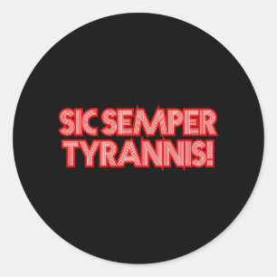 Sic Semper Tyrannis Thus Always To Tyrants Trump R Classic Round Sticker