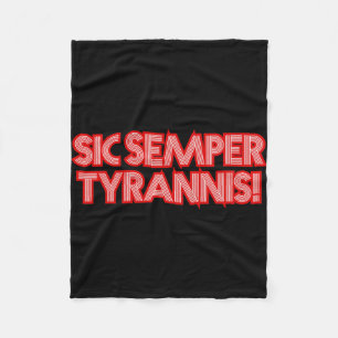 Sic Semper Tyrannis Thus Always To Tyrants Trump R Fleece Blanket