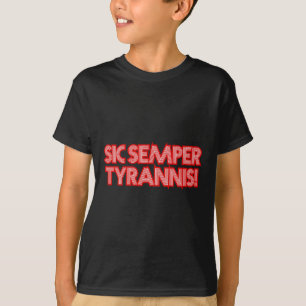 Sic Semper Tyrannis Thus Always To Tyrants Trump R T-Shirt