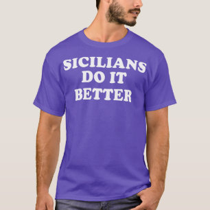 Sicilians Do It Better Italy Italian Italia Sicily T-Shirt
