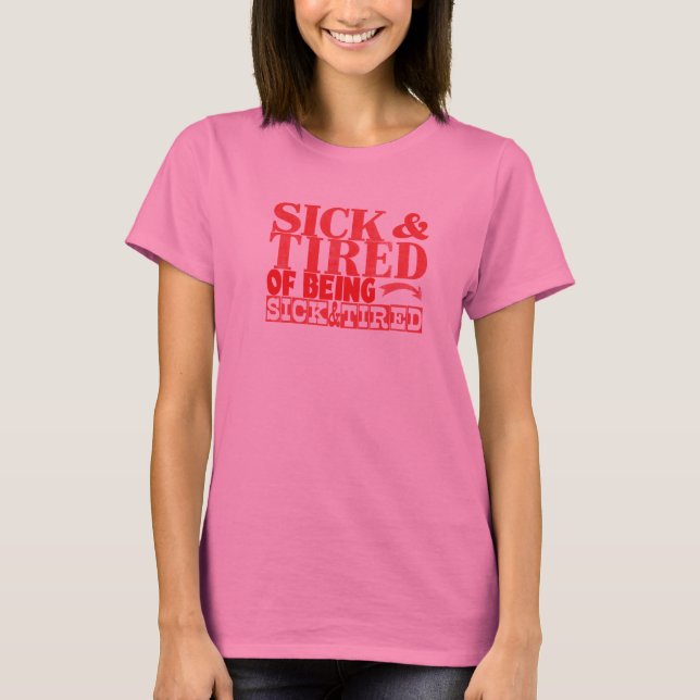 Sick and tired of being sick and tired tee (Front)
