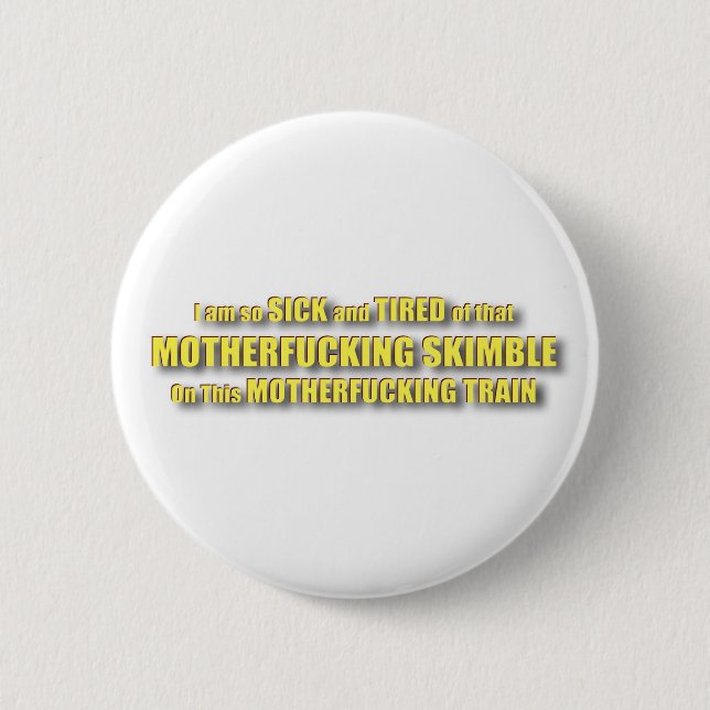 Sick and Tired Pin! 6 Cm Round Badge (Front)