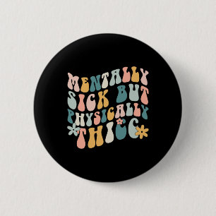 Sick But Physically Thicc Mental Health Problems 6 Cm Round Badge