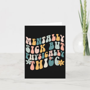 Sick But Physically Thicc Mental Health Problems  Card