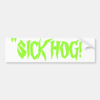 ''SICK HOG!'' Bumper Sticker