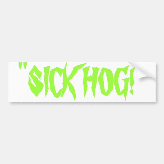 ''SICK HOG!'' Bumper Sticker (Front)