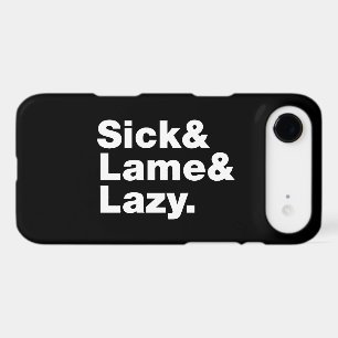 Sick & Lame & Lazy.
