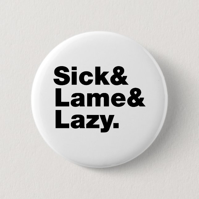 Sick & Lame & Lazy. 6 Cm Round Badge (Front)