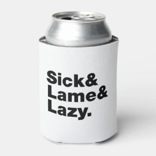Sick & Lame & Lazy. Can Cooler