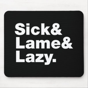 Sick & Lame & Lazy. Mouse Pad