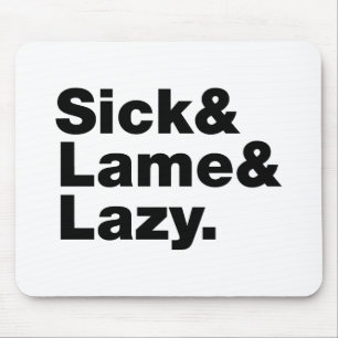Sick & Lame & Lazy. Mouse Pad