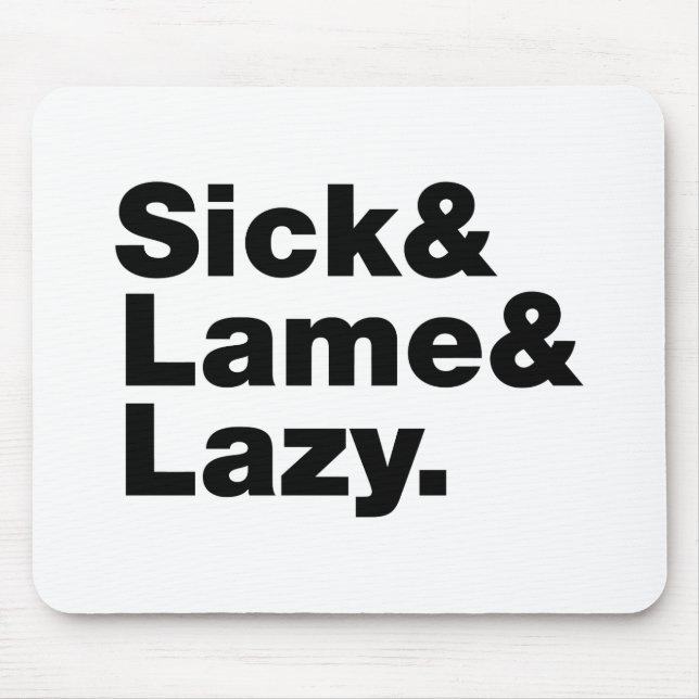 Sick & Lame & Lazy. Mouse Pad (Front)
