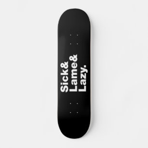 Sick & Lame & Lazy. Skateboard