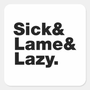 Sick & Lame & Lazy. Square Sticker