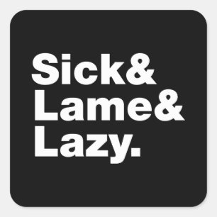 Sick & Lame & Lazy. Square Sticker