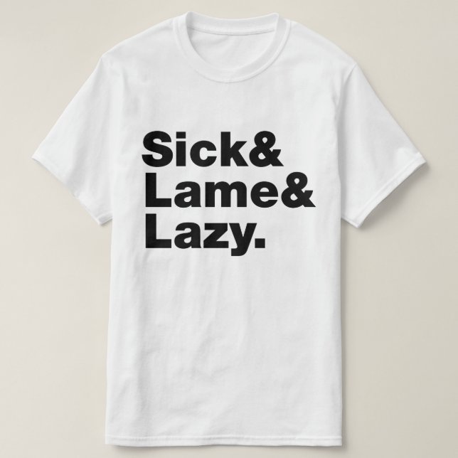 Sick & Lame & Lazy. T-Shirt (Design Front)