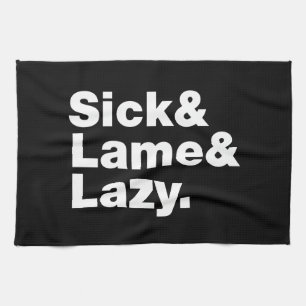 Sick & Lame & Lazy. Tea Towel