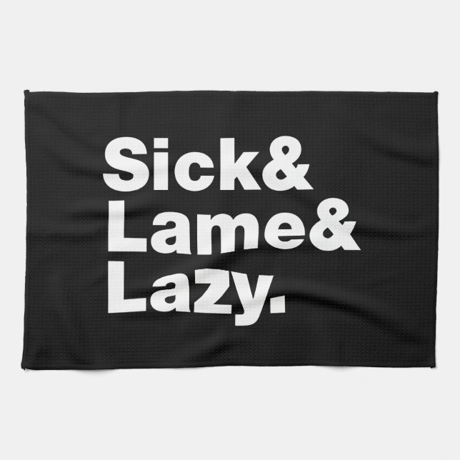 Sick & Lame & Lazy. Tea Towel (Horizontal)