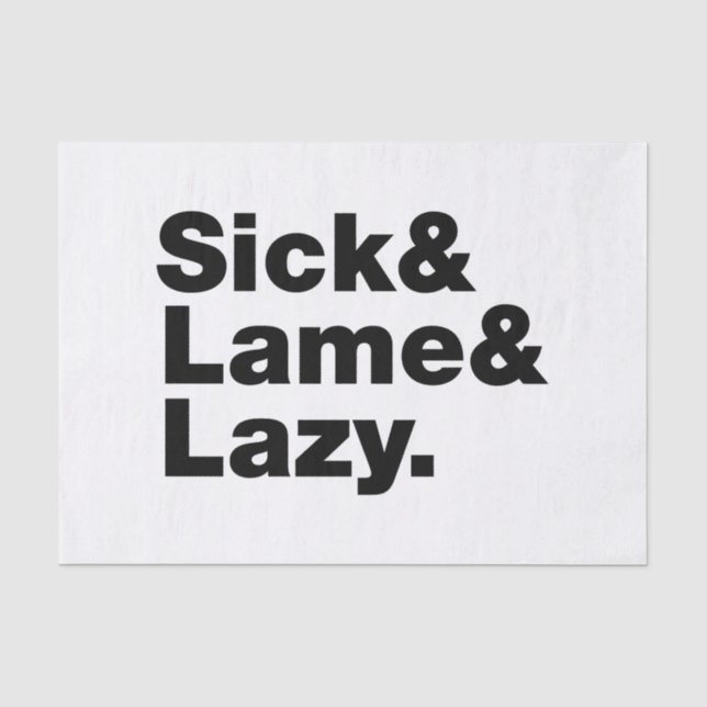 Sick & Lame & Lazy. Tissue Paper (Front)