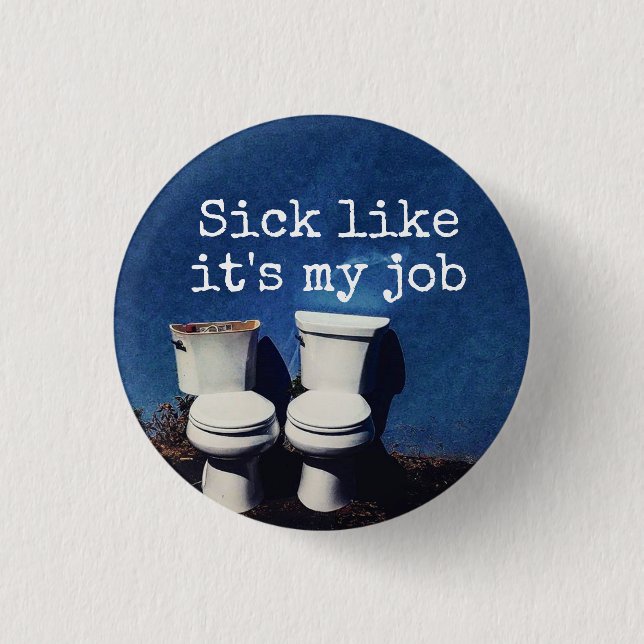 "Sick like it's my job," (with toilets) button (Front)