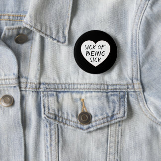 SICK OF BEING SICK 6 CM ROUND BADGE