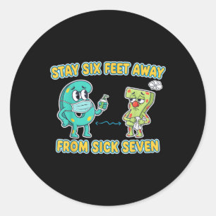 Sick Seven Stay 6 Feet Away From Sick 7 Six Seven Classic Round Sticker
