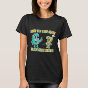 Sick Seven Stay 6 Feet Away From Sick 7 Six Seven  T-Shirt