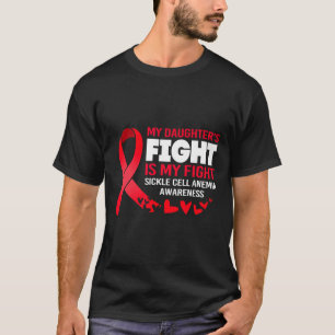 Sickle Cell Awareness My Daughter's Fight Is My Fi T-Shirt
