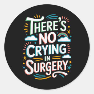 Sicu Nurse Or Operating Room There’s No Crying In  Classic Round Sticker