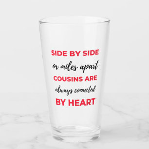 Side By Side Or Miles Apart Cousins Are Always 2 Glass
