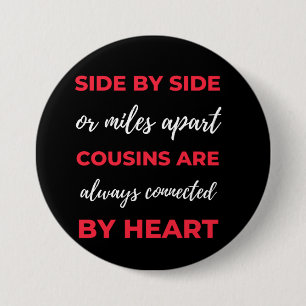 Side By Side Or Miles Apart Cousins Are Always 7.5 Cm Round Badge