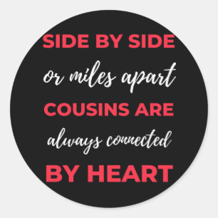 Side By Side Or Miles Apart Cousins Are Always Classic Round Sticker