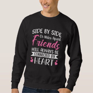 Side by Side or Miles Apart Friends will always be Sweatshirt