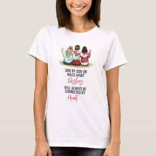 Side by Side or Miles Apart Sisters T-Shirt