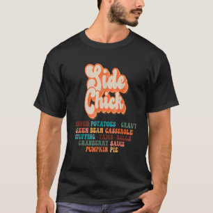 Side Chick Kinda Girl Who Loves Thanksgiving Dinne T-Shirt