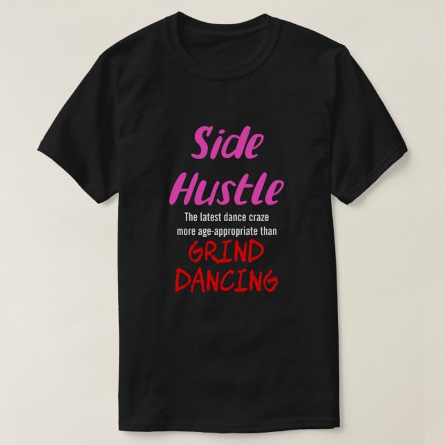 Side Hustle vs. Grind Dancing Neon Pnk. Text Uni. T-Shirt (Design Front)