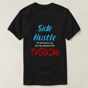 Side Hustle vs. Twerking Neon Blue Text Uni. T-Shirt