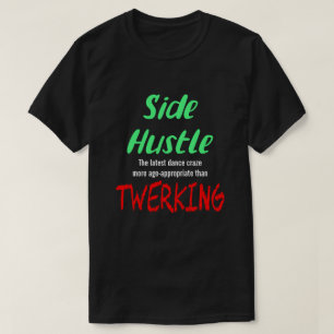 Side Hustle vs. Twerking Neon Green Text Uni. T-Shirt