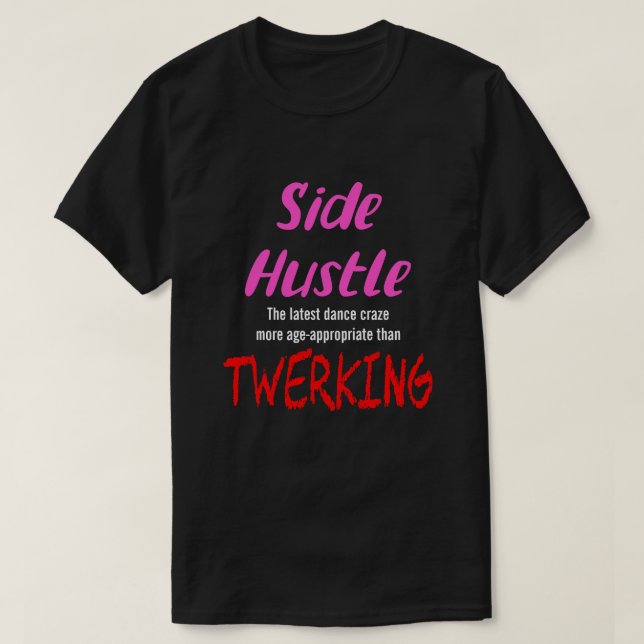 Side Hustle vs. Twerking Neon Pink Text Uni. T-Shirt (Design Front)