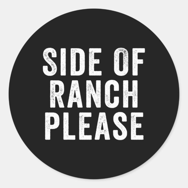 Side Of Ranch Please Classic Round Sticker (Front)